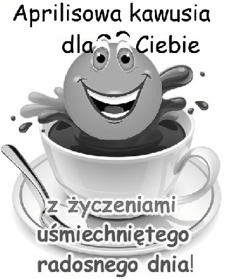 Aprilisowa kawusia dla Ciebie z życzeniami